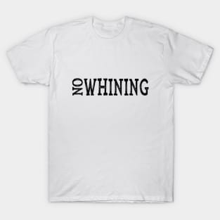 Funny No Whining T-Shirt